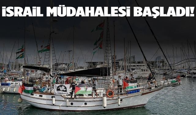 Sumud Filosu'na İsrail müdahalesi başladı!