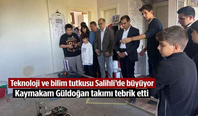 Teknoloji ve bilim tutkusu Salihli’de büyüyor… Kaymakam Güldoğan takımı tebrik etti