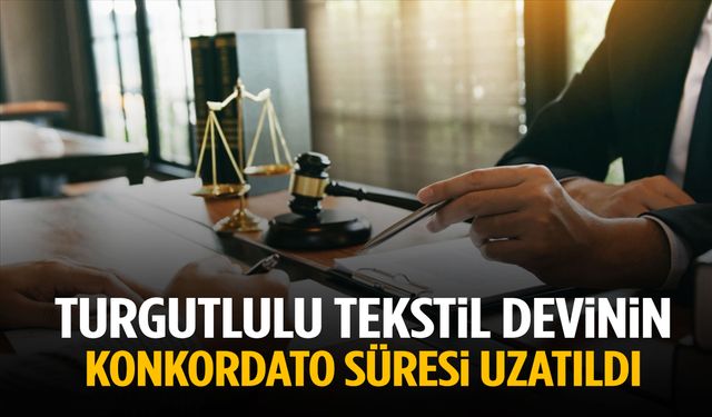 Turgutlulu tekstil devinin konkordato süresi uzatıldı!