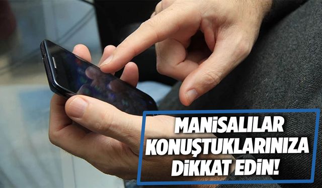 Manisalılar konuştuklarınıza dikkat edin!