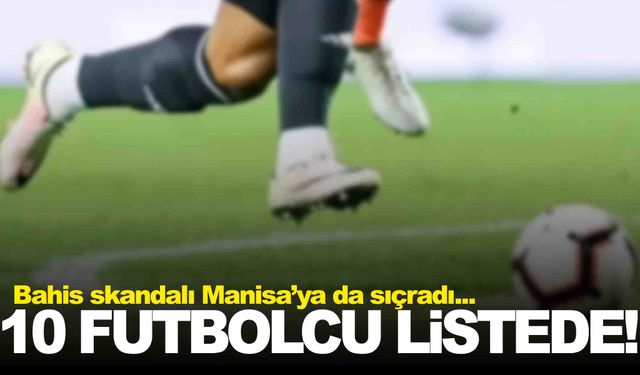 Futboldaki bahis operasyonu Manisa’ya sıçradı… 10 futbolcuya hak mahrumiyeti!