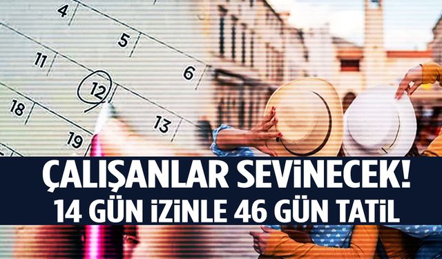 14 gün izinle 46 gün tatil! 2026’da çalışanlar bayram edecek!
