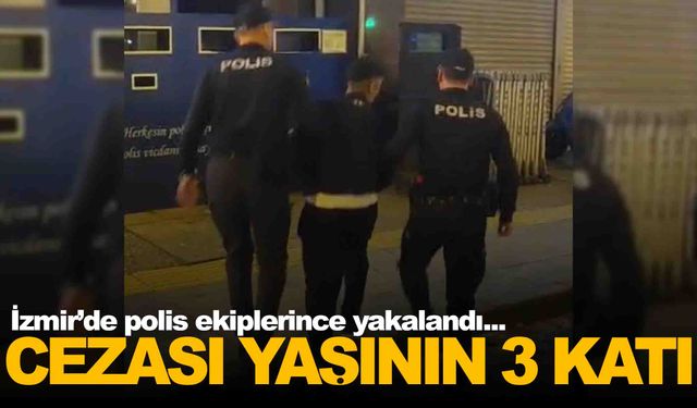 16 yaşında... 50 yılla aranıyordu... İzmir’de yakayı ele verdi!