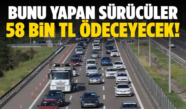 Sürücüleri ilgilendiriyor: Bunu yapan 58 bin lira ödeyecek