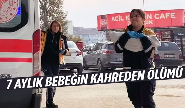 7 aylık bebeğin kahreden ölümü
