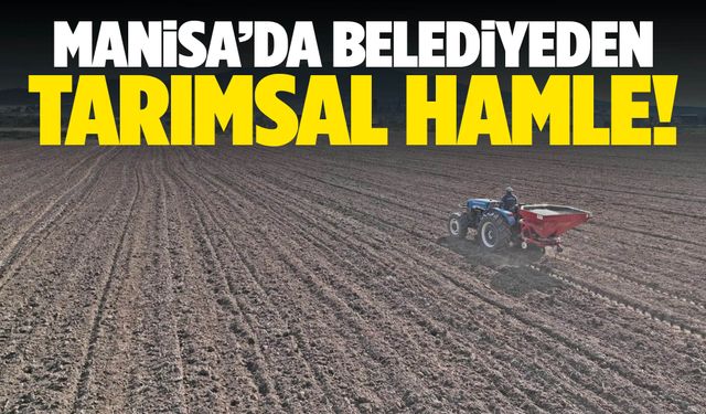 Manisa’da belediyeden tarımsal hamle!