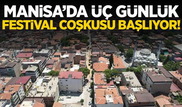 Manisa’da üç gün sürecek festival başlıyor!