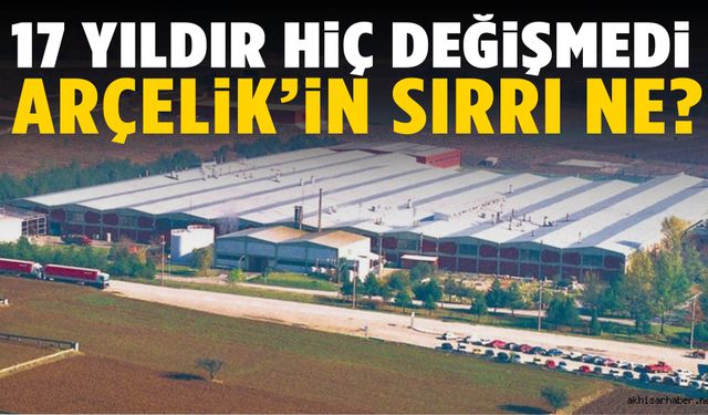17 yıldır hiç değişmedi… Arçelik’in sırrı ne?