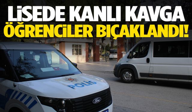 Lisede kanlı tartışma! 2 öğrenci bıçaklandı