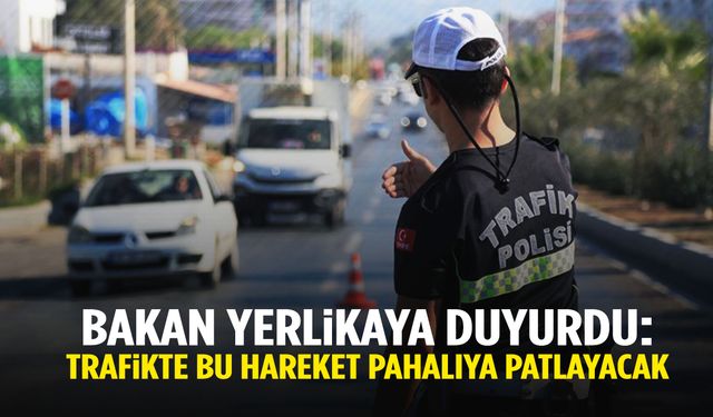 Bakan Yerlikaya duyurdu: Trafikte bu hareket pahalıya patlayacak!