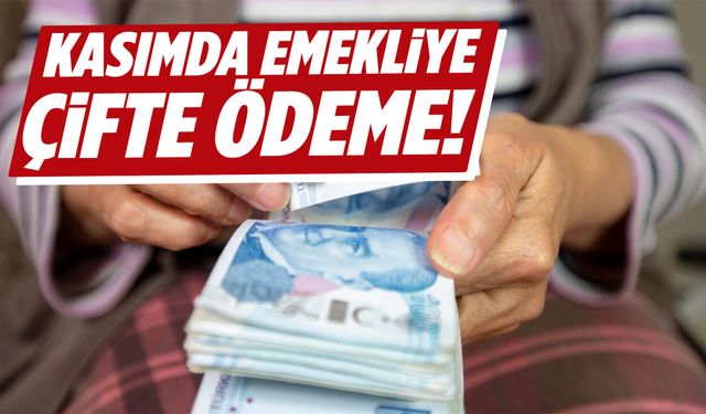 Kasım ayında emekliye çifte ödeme!