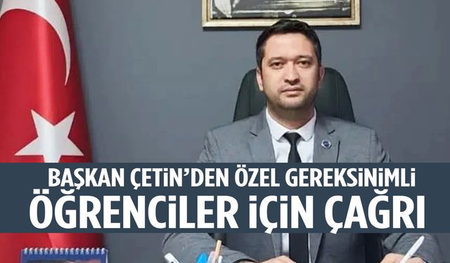 Başkan Çetin’den özel gereksinimli öğrenciler için çağrı