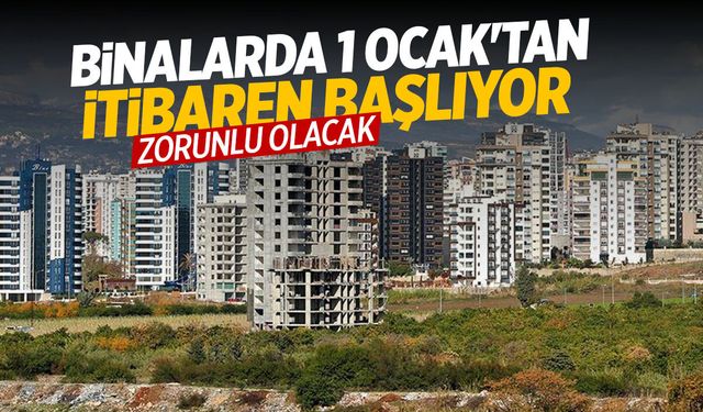 Binalarda yeni zorunluluk! 1 Ocak'ta başlıyor...