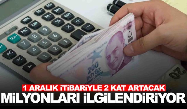 Cumhurbaşkanı kararı imzaladı… 1 Aralık’ta 2 katına çıkıyor!