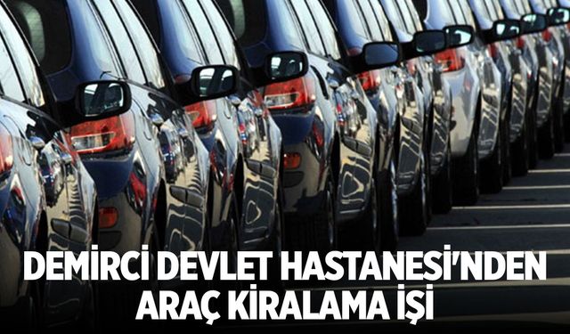 Demirci Devlet Hastanesi'nden araç kiralama işi