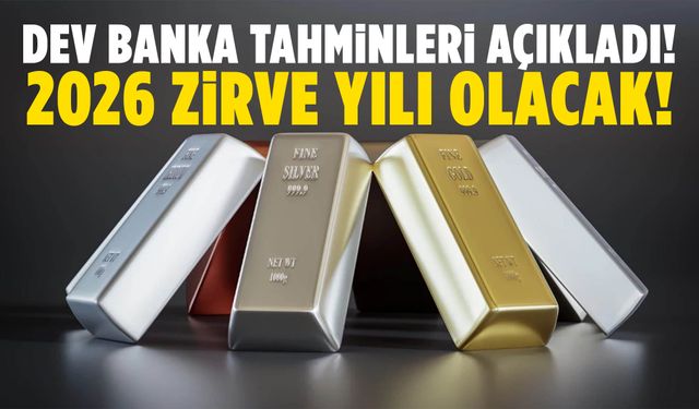 Dev banka tahminleri açıkladı… 2026 zirve yılı olacak!