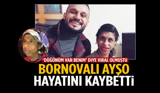 ‘Düğünüm var benim’ videosuyla tanınan Bornovalı Ayşo hayatını kaybetti