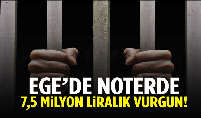 Ege’de noterde 7,5 milyon liralık vurgun!