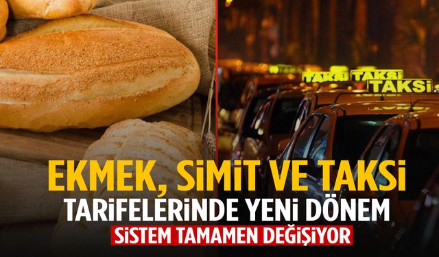 Ekmek, simit ve taksi ücretlerinde kritik değişiklik! Sistem sil baştan değişiyor…