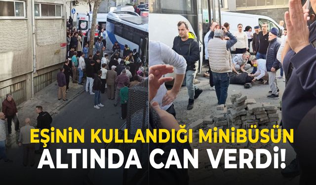 Eşinin kullandığı minibüsün altında kalan kadın hayatını kaybetti