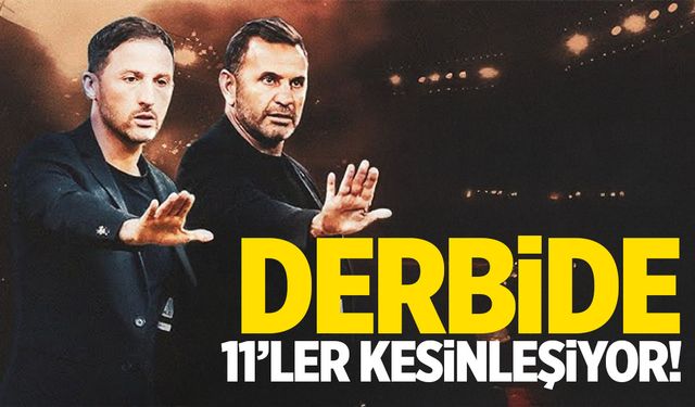Fenerbahçe – Galatasaray Derbisinde İlk 11’ler belli oluyor!