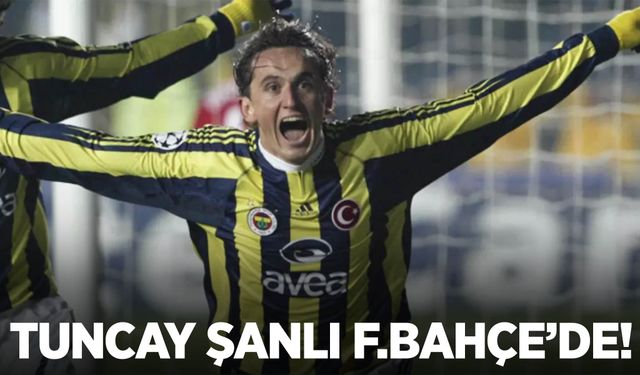 Tuncay Şanlı yeniden Fenerbahçe’de!