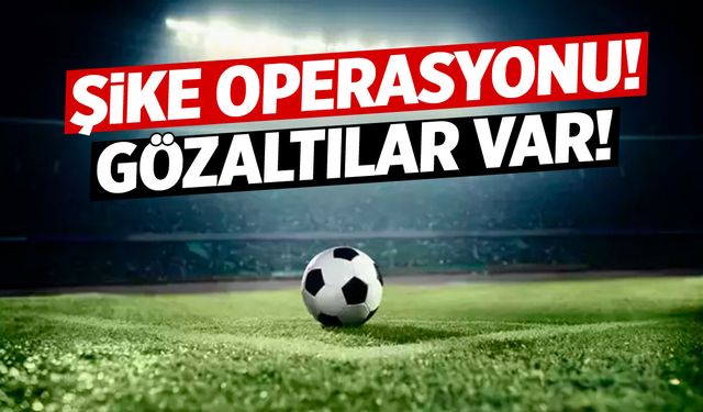 Futbolda şike operasyonları! Yer yerinden oynayacak...