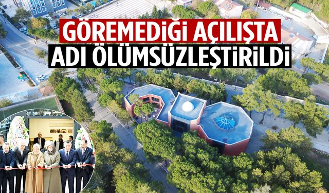 Göremediği açılışta adı ölümsüzleştirildi! İlçede Bilim ve Teknoloji Merkezi açıldı…
