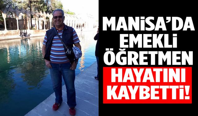 Manisa’da emekli öğretmen vefat etti!