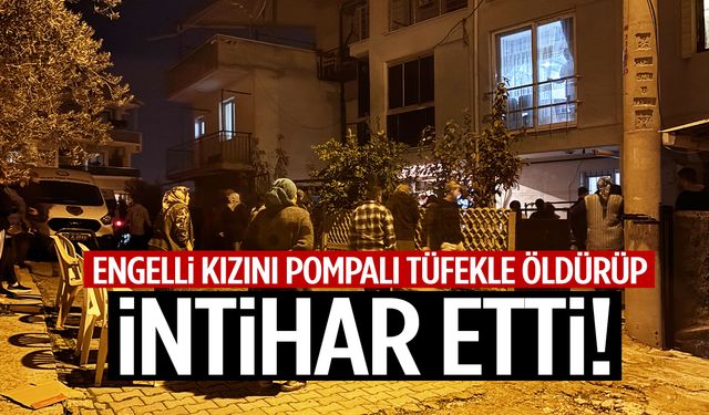 İzmir’de engelli kızını öldürüp intihar etti… Vahşetten trajedi çıktı!