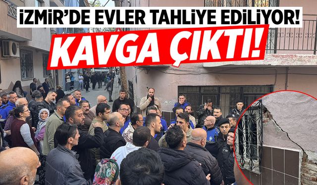 İzmir'de evler zarar gördü! Tahliye sırasında kavga çıktı...