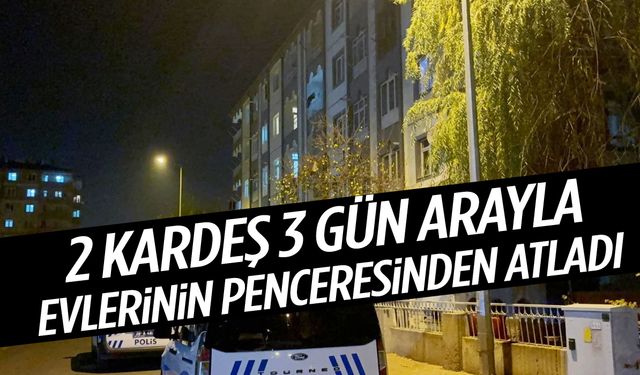 3 gün arayla kan donduran olay: Abla ve kardeş aynı pencereden atladı