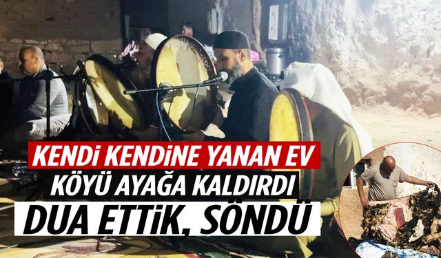 Kendi kendine yanan ev köyü ayağa kaldırdı: Dua ettik, söndü