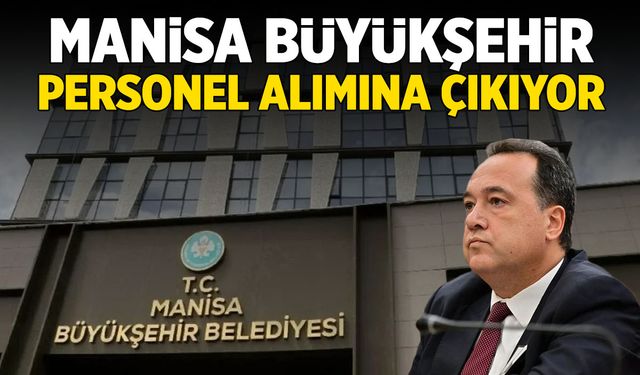 Manisa Büyükşehir Belediyesi 52 personel birden alacak!