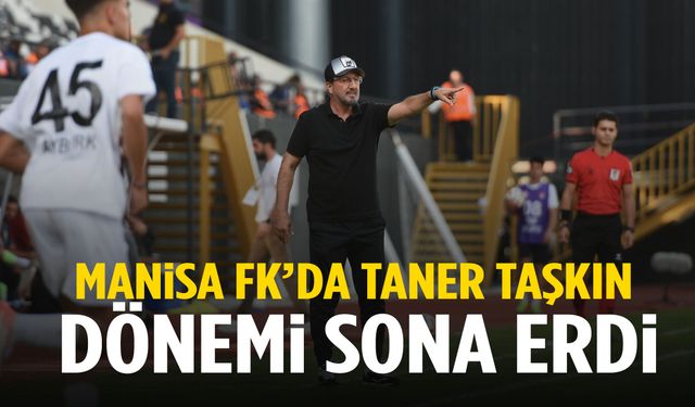 Manisa FK’da Taner Taşkın ile yollar ayrıldı!