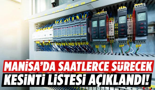 Manisa’da kesinti listesi açıklandı! Saatlerce sürecek…
