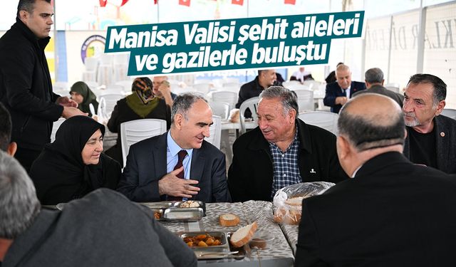 Manisa Valisi şehit aileleri ve gazilerle buluştu