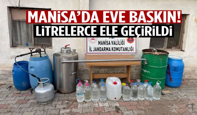 Manisa’da eve baskın! Litrelerce ele geçirildi…