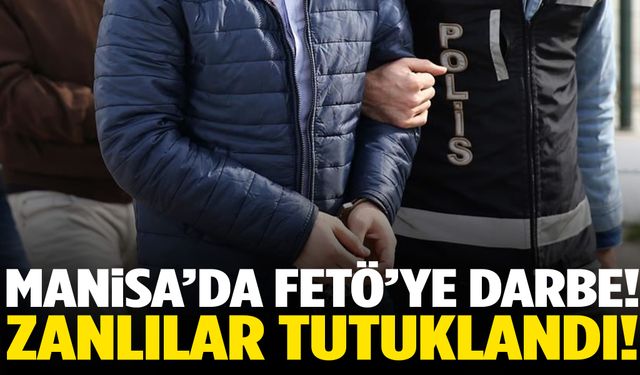 Manisa’da FETÖ operasyonu! Zanlılar tutuklandı