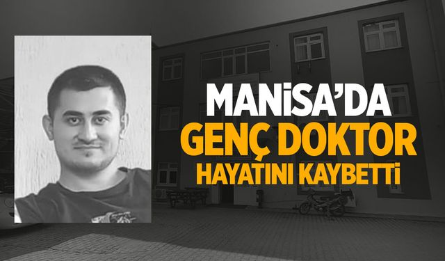 Manisa'da genç doktor hayatını kaybetti