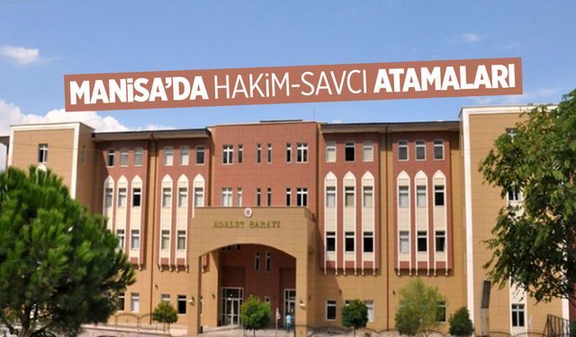 Manisa'da hakim ve savcı atamaları yapıldı