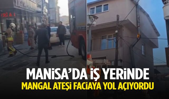 Manisa’da iş yerinde mangal ateşi faciaya yol açıyordu