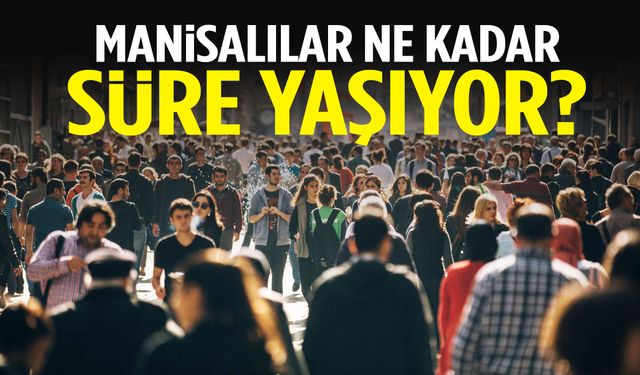 Manisalılar ne kadar süre yaşıyor? Aradaki fark şaşırttı…