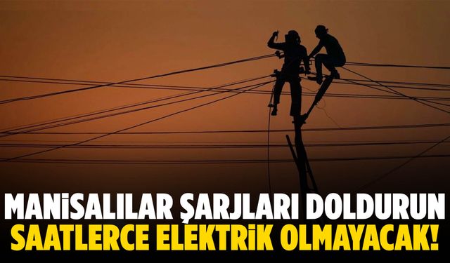 Manisa’da saatler açıklandı! Elektrikler gidecek…