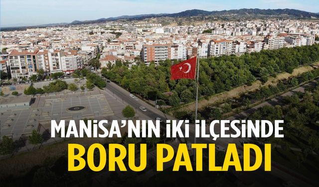 Manisa’nın iki ilçesinde boru patladı! Sular yok…