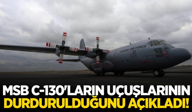 20 asker şehit olmuştu… MSB C-130'ların uçuşlarının durdurulduğunu açıkladı!