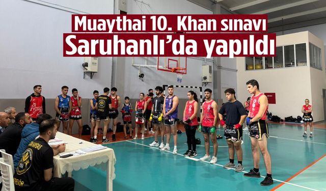Muaythai 10. Khan sınavı Saruhanlı’da yapıldı
