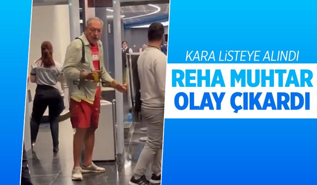 Olay çıkaran Reha Muhtar kara listeye alındı