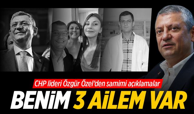 Özgür Özel: Benim 3 ailem var