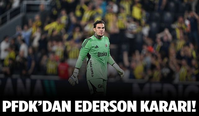 PFDK’dan Ederson kararı